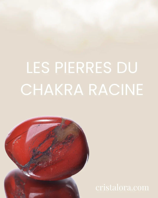 Les pierres du chakra racine - Cristal Ora